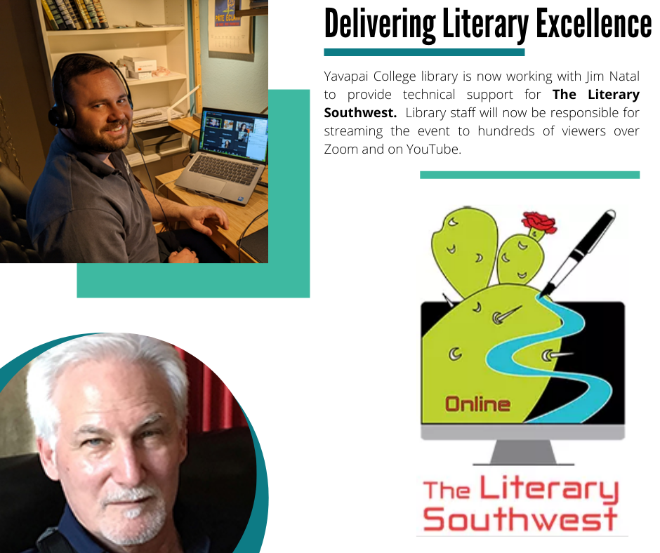 Delivering Literary Excellence. Yavapai College library is now working with Jim Natal to provide technical support for The Literary Southwest. Library staff will now be responsible for streaming the event to hundreds of viewers over Zoom and on YouTube.